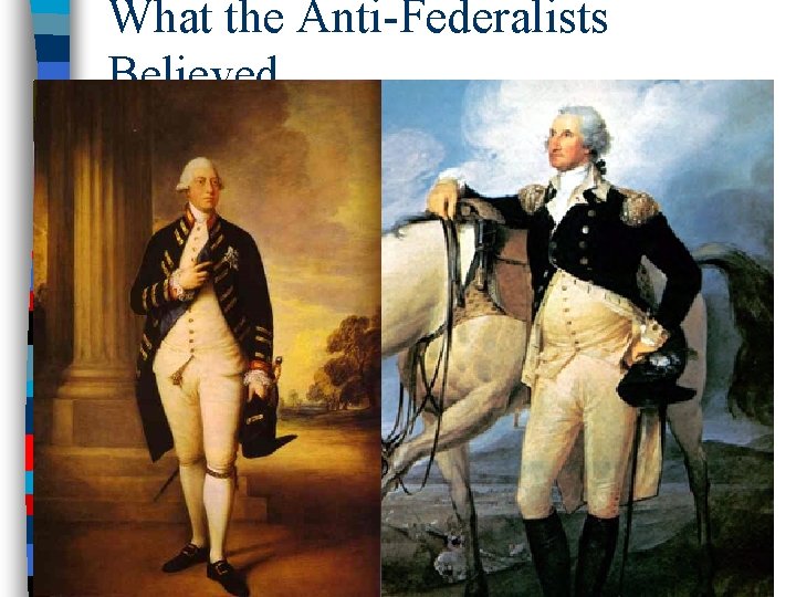 What the Anti-Federalists Believed… 
