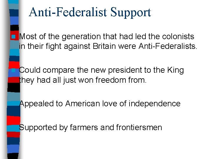 Anti-Federalist Support n Most of the generation that had led the colonists in their