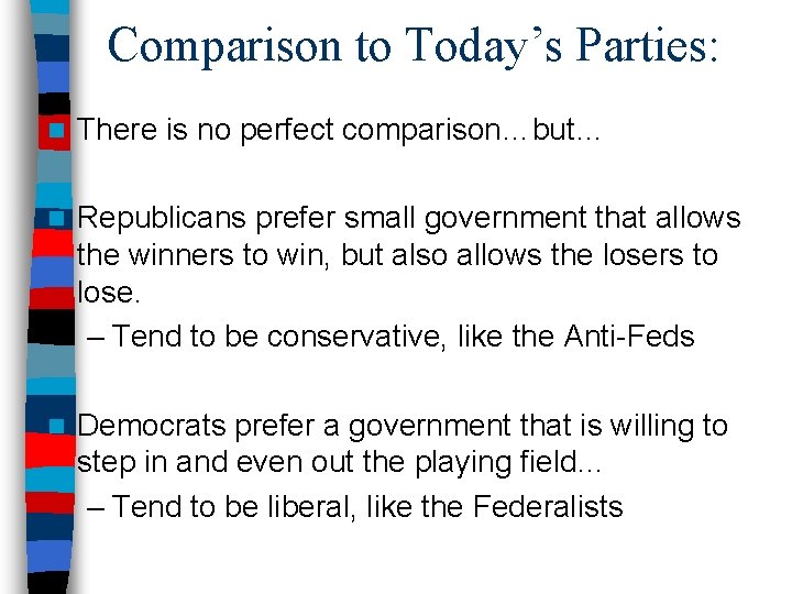 Comparison to Today’s Parties: n There is no perfect comparison…but… n Republicans prefer small