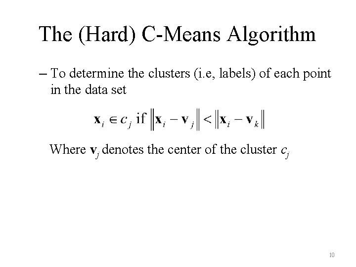 The (Hard) C-Means Algorithm – To determine the clusters (i. e, labels) of each