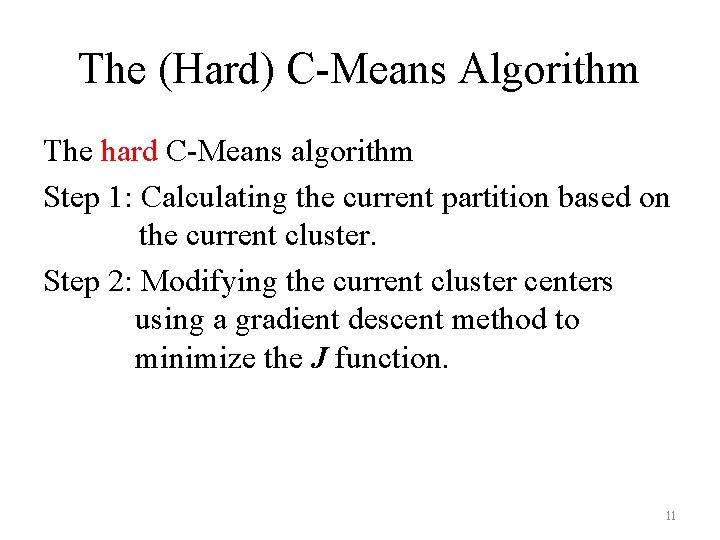 The (Hard) C-Means Algorithm The hard C-Means algorithm Step 1: Calculating the current partition