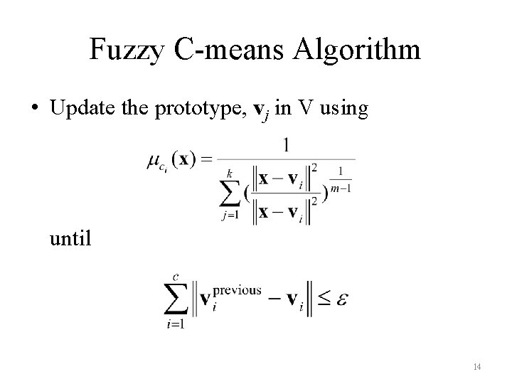 Fuzzy C-means Algorithm • Update the prototype, vj in V using until 14 