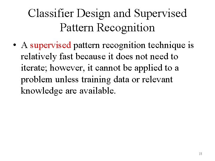 Classifier Design and Supervised Pattern Recognition • A supervised pattern recognition technique is relatively