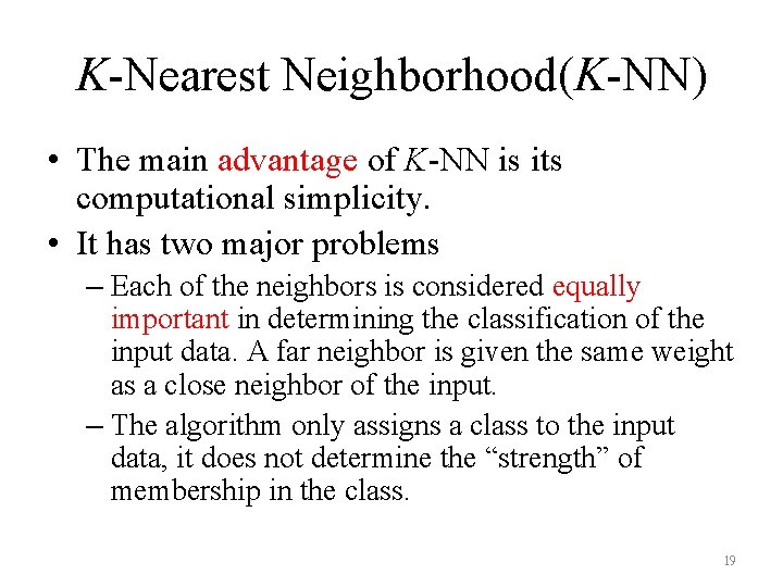 K-Nearest Neighborhood(K-NN) • The main advantage of K-NN is its computational simplicity. • It