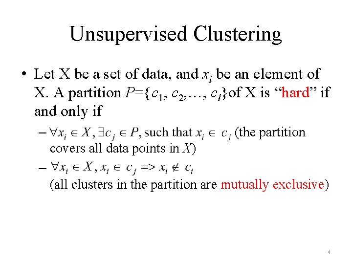Unsupervised Clustering • Let X be a set of data, and xi be an