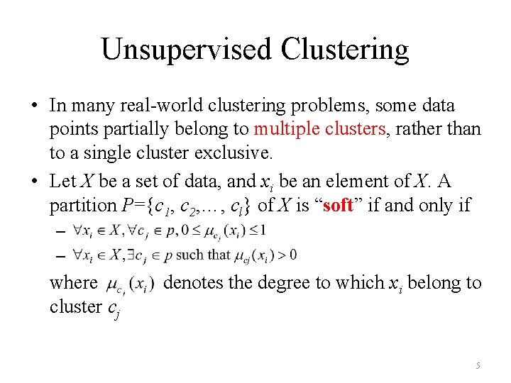 Unsupervised Clustering • In many real-world clustering problems, some data points partially belong to