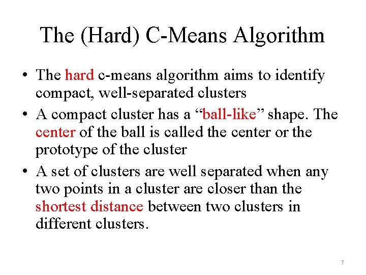 The (Hard) C-Means Algorithm • The hard c-means algorithm aims to identify compact, well-separated