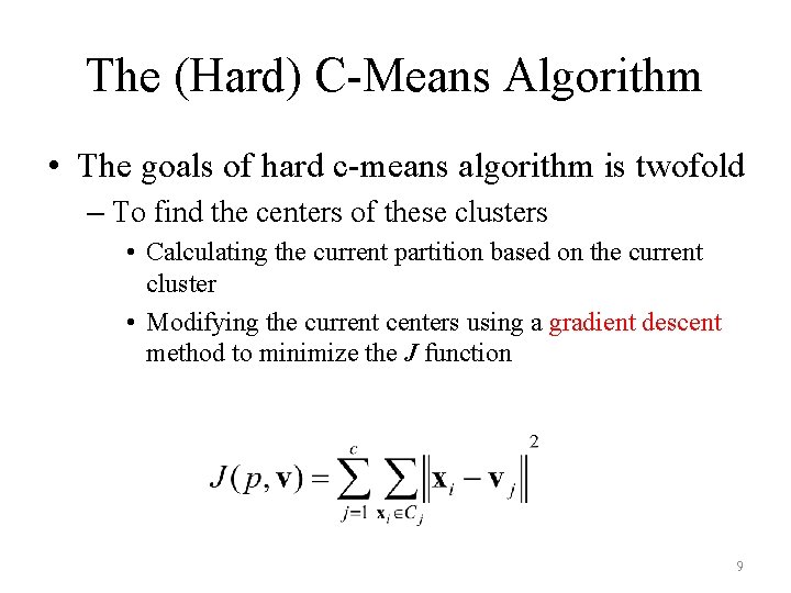 The (Hard) C-Means Algorithm • The goals of hard c-means algorithm is twofold –