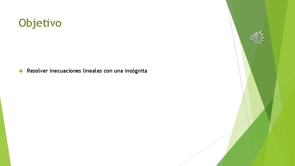 Objetivo Resolver inecuaciones lineales con una incógnita 