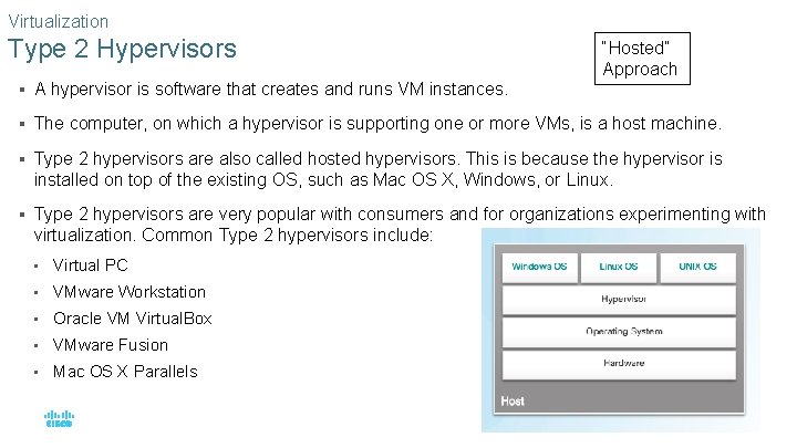 Virtualization Type 2 Hypervisors “Hosted” Approach § A hypervisor is software that creates and