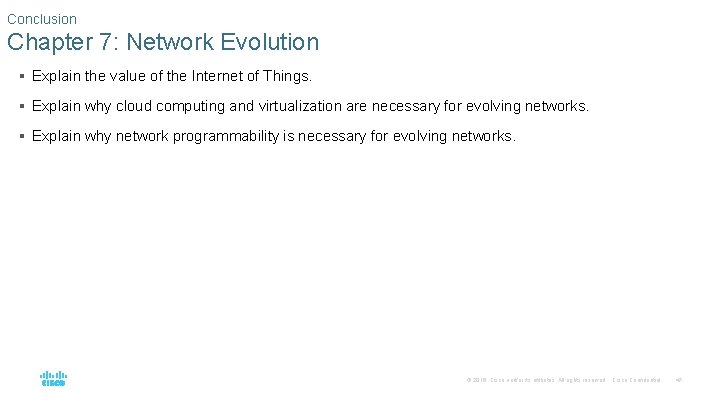 Conclusion Chapter 7: Network Evolution § Explain the value of the Internet of Things.