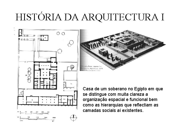 HISTÓRIA DA ARQUITECTURA I Casa de um soberano no Egipto em que se distingue HISTÓRIA DA ARQUITECTURA I Casa de um soberano no Egipto em que se distingue