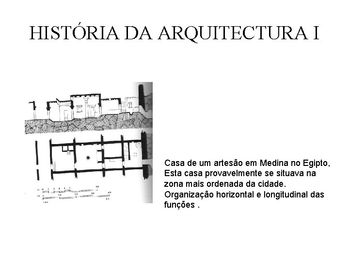 HISTÓRIA DA ARQUITECTURA I Casa de um artesão em Medina no Egipto, Esta casa HISTÓRIA DA ARQUITECTURA I Casa de um artesão em Medina no Egipto, Esta casa