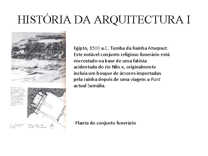 HISTÓRIA DA ARQUITECTURA I Egipto, 1500 a. C. Tumba da Rainha Atsepsut. Este notável HISTÓRIA DA ARQUITECTURA I Egipto, 1500 a. C. Tumba da Rainha Atsepsut. Este notável