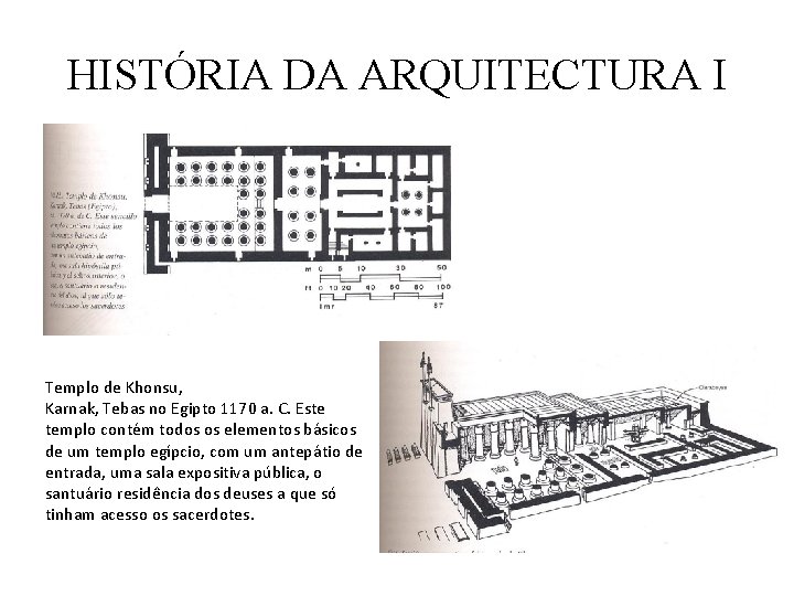 HISTÓRIA DA ARQUITECTURA I Templo de Khonsu, Karnak, Tebas no Egipto 1170 a. C. HISTÓRIA DA ARQUITECTURA I Templo de Khonsu, Karnak, Tebas no Egipto 1170 a. C.