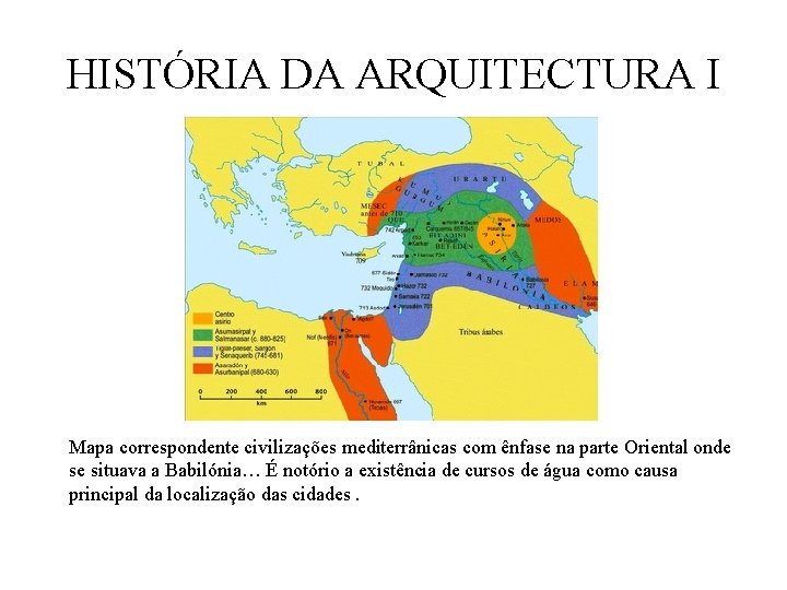 HISTÓRIA DA ARQUITECTURA I Mapa correspondente civilizações mediterrânicas com ênfase na parte Oriental onde HISTÓRIA DA ARQUITECTURA I Mapa correspondente civilizações mediterrânicas com ênfase na parte Oriental onde