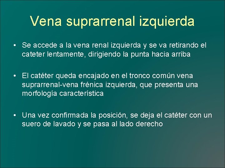 Vena suprarrenal izquierda • Se accede a la vena renal izquierda y se va