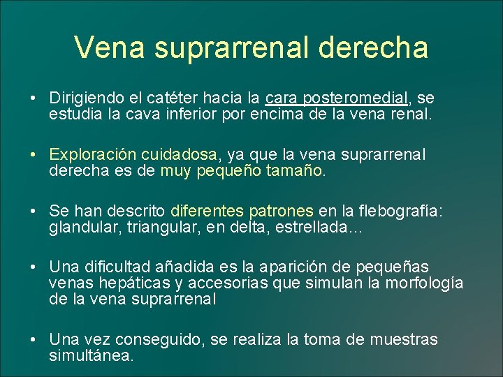 Vena suprarrenal derecha • Dirigiendo el catéter hacia la cara posteromedial, se estudia la