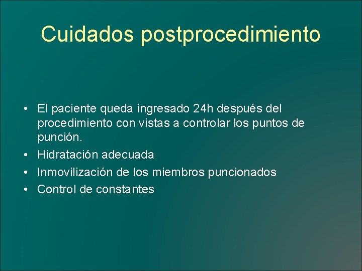 Cuidados postprocedimiento • El paciente queda ingresado 24 h después del procedimiento con vistas