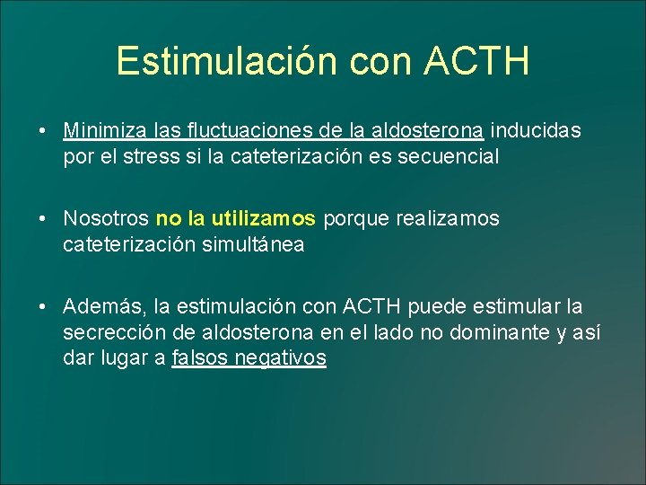 Estimulación con ACTH • Minimiza las fluctuaciones de la aldosterona inducidas por el stress