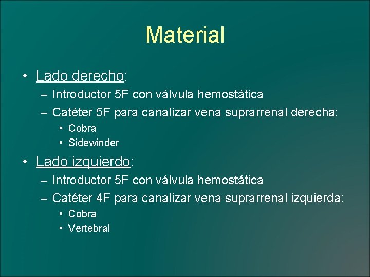 Material • Lado derecho: – Introductor 5 F con válvula hemostática – Catéter 5