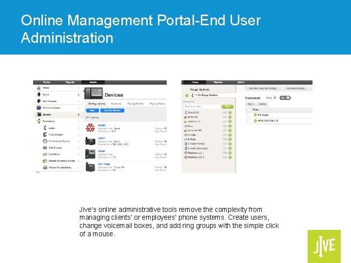 Online Management Portal-End User Administration Jive’s online administrative tools remove the complexity from managing