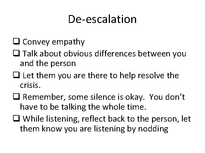 De-escalation q Convey empathy q Talk about obvious differences between you and the person