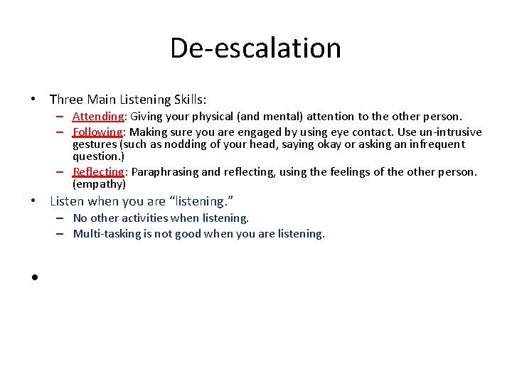 De-escalation • Three Main Listening Skills: – Attending: Giving your physical (and mental) attention