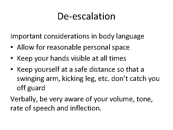 De-escalation Important considerations in body language • Allow for reasonable personal space • Keep