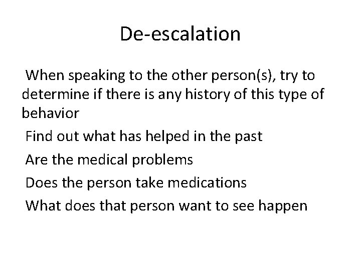 De-escalation When speaking to the other person(s), try to determine if there is any