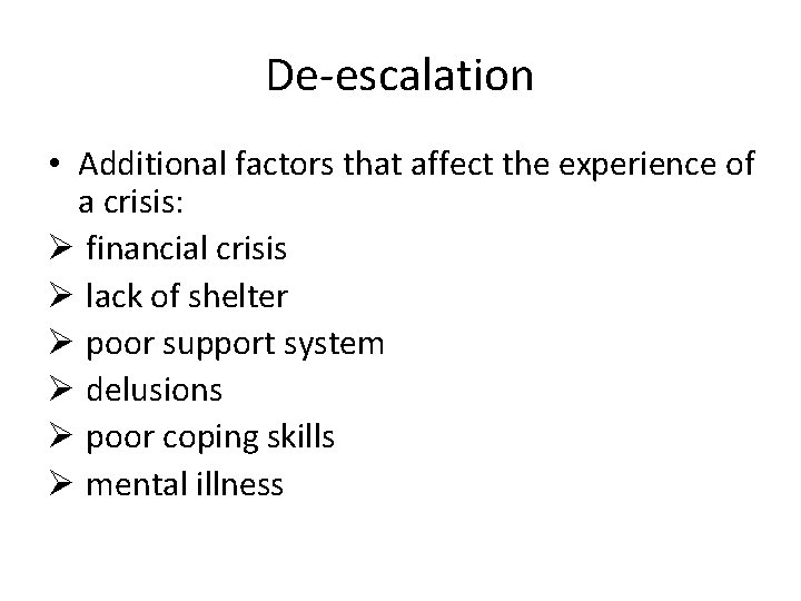 De-escalation • Additional factors that affect the experience of a crisis: Ø financial crisis