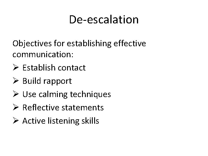 De-escalation Objectives for establishing effective communication: Ø Establish contact Ø Build rapport Ø Use