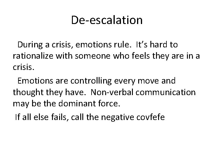 De-escalation During a crisis, emotions rule. It’s hard to rationalize with someone who feels De-escalation During a crisis, emotions rule. It’s hard to rationalize with someone who feels