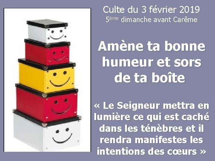 Culte du 3 février 2019 5ème dimanche avant Carême Amène ta bonne humeur et