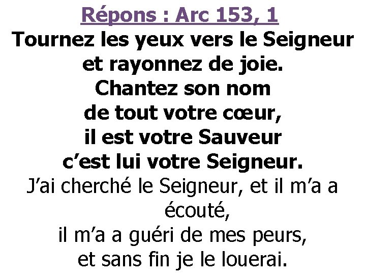 Répons : Arc 153, 1 Tournez les yeux vers le Seigneur Répons : Arc