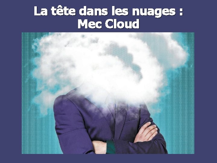 La tête dans les nuages : Mec Cloud 