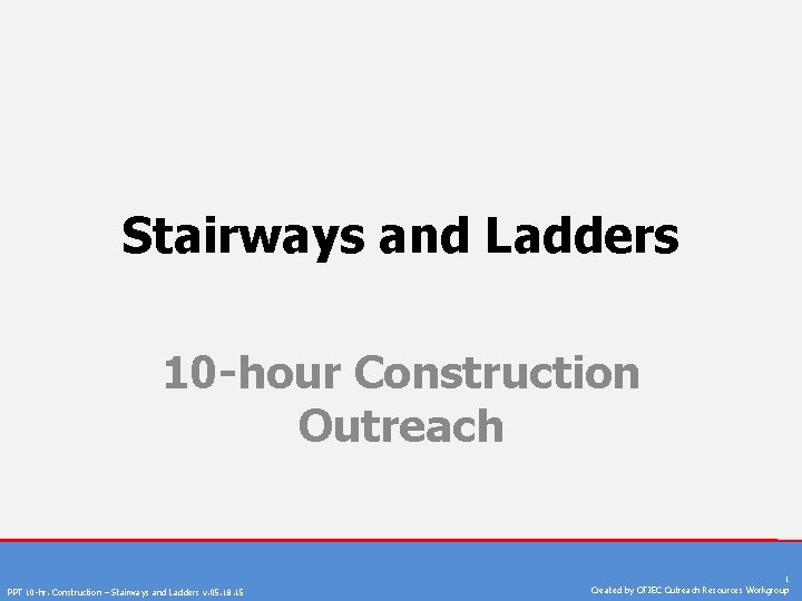 Stairways and Ladders 10 -hour Construction Outreach PPT 10 -hr. Construction – Stairways and