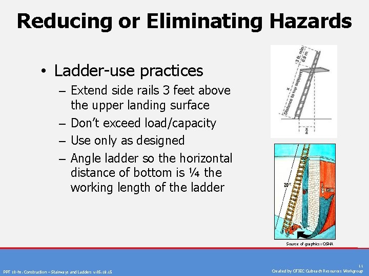 Reducing or Eliminating Hazards • Ladder-use practices – Extend side rails 3 feet above