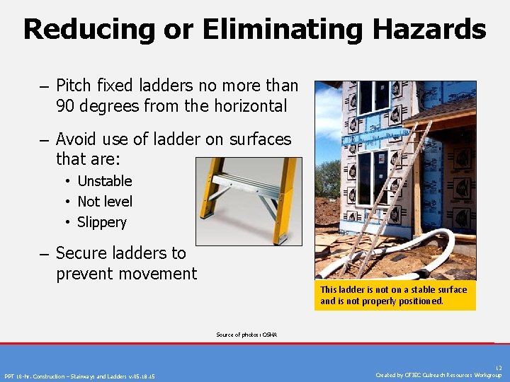 Reducing or Eliminating Hazards – Pitch fixed ladders no more than 90 degrees from