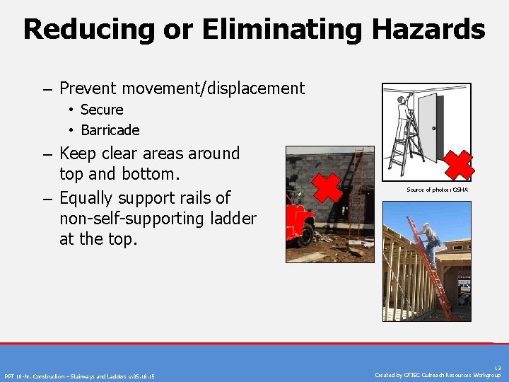 Reducing or Eliminating Hazards – Prevent movement/displacement • Secure • Barricade – Keep clear