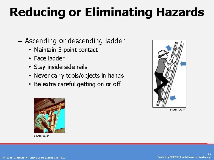 Reducing or Eliminating Hazards – Ascending or descending ladder • • • Maintain 3