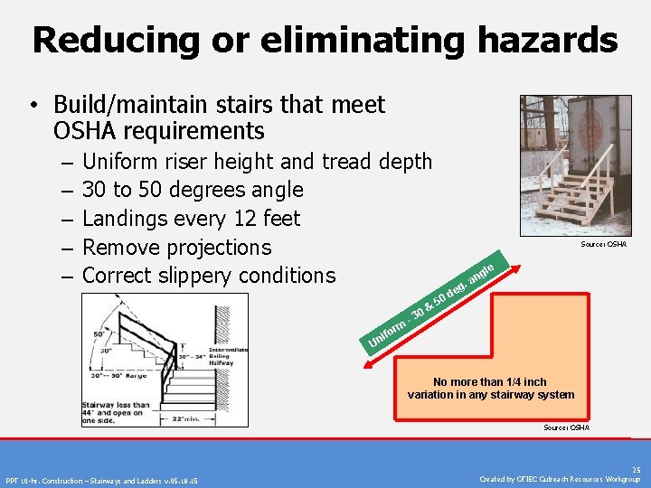 Reducing or eliminating hazards • Build/maintain stairs that meet OSHA requirements – – –
