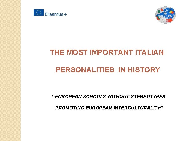 THE MOST IMPORTANT ITALIAN PERSONALITIES IN HISTORY “EUROPEAN SCHOOLS WITHOUT STEREOTYPES PROMOTING EUROPEAN INTERCULTURALITY”