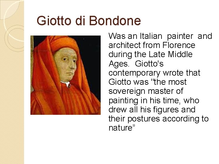 Giotto di Bondone Was an Italian painter and architect from Florence during the Late