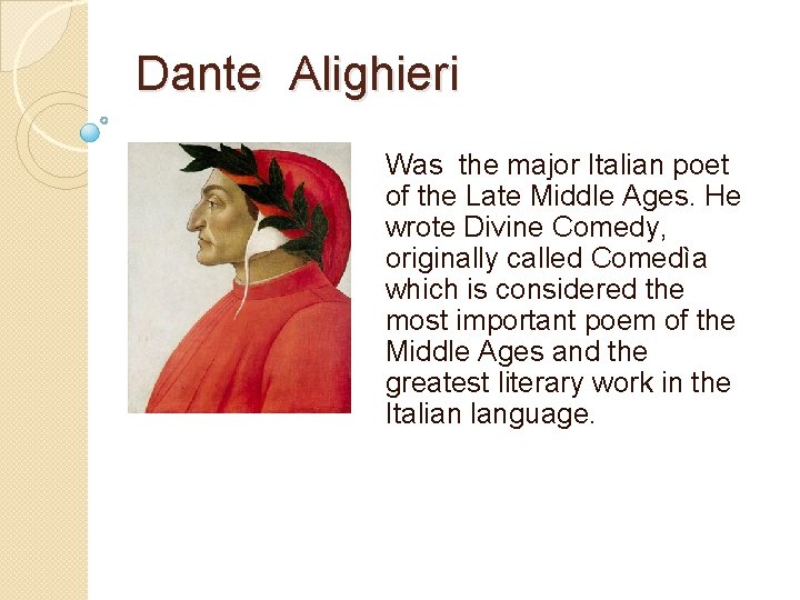 Dante Alighieri Was the major Italian poet of the Late Middle Ages. He wrote