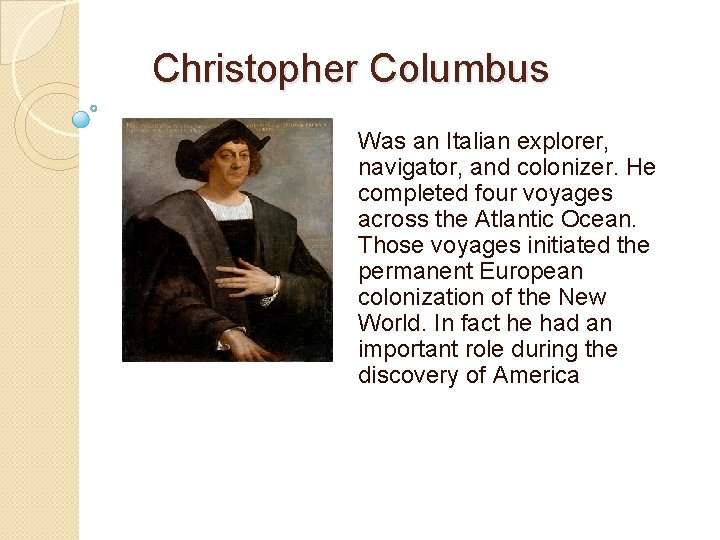 Christopher Columbus Was an Italian explorer, navigator, and colonizer. He completed four voyages across