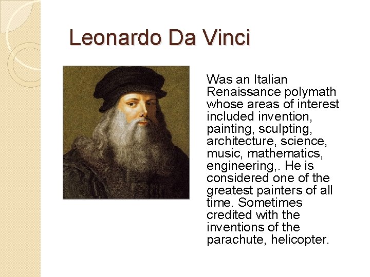 Leonardo Da Vinci Was an Italian Renaissance polymath whose areas of interest included invention,