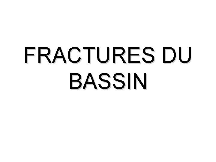 FRACTURES DU BASSIN 