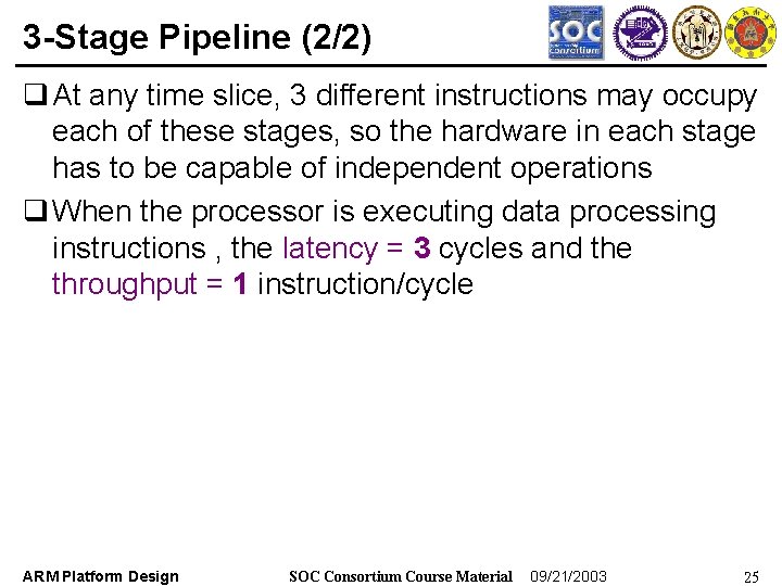 3 -Stage Pipeline (2/2) q At any time slice, 3 different instructions may occupy