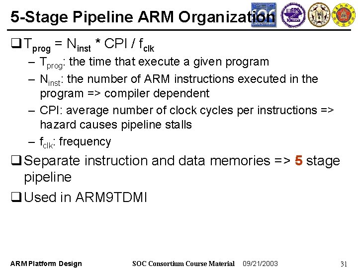 5 -Stage Pipeline ARM Organization q Tprog = Ninst * CPI / fclk –